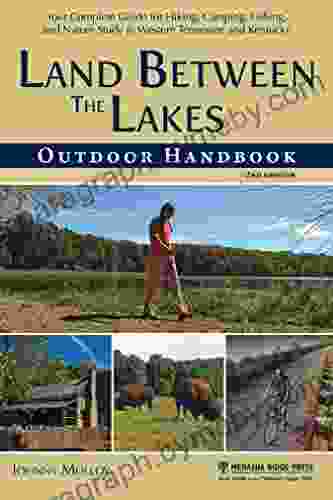 Land Between The Lakes Outdoor Handbook: Your Complete Guide for Hiking Camping Fishing and Nature Study in Western Tennessee and Kentucky