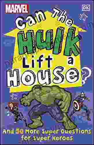 Marvel Can The Hulk Lift A House?: And 50 More Super Questions For Super Heroes