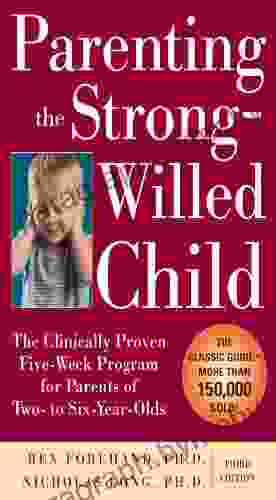 Parenting the Strong Willed Child: The Clinically Proven Five Week Program for Parents of Two to Six Year Olds Third Edition