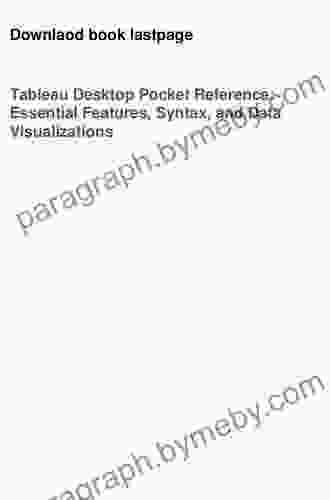 Tableau Desktop Pocket Reference: Essential Features Syntax And Data Visualizations