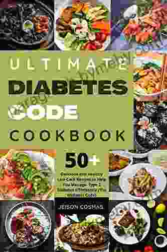 Ultimate Diabetes Code Cookbook: Delicious And Healthy Low Carb Recipes To Help You Manage Type 2 Diabetes Effortlessly (The Wellness Code)