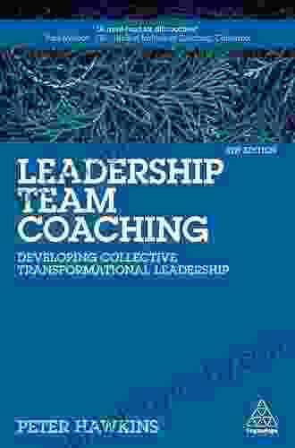 Leadership Team Coaching: Developing Collective Transformational Leadership