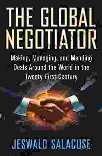 The Global Negotiator: Making Managing And Mending Deals Around The World In The Twenty First Century