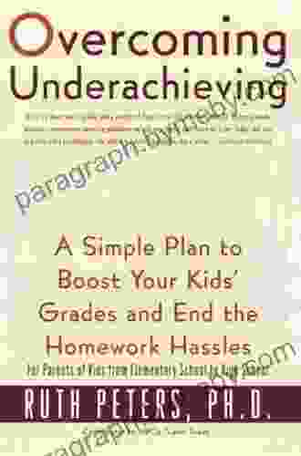 Overcoming Underachieving: A Simple Plan to Boost Your Kids Grades and End the Homework Hassles