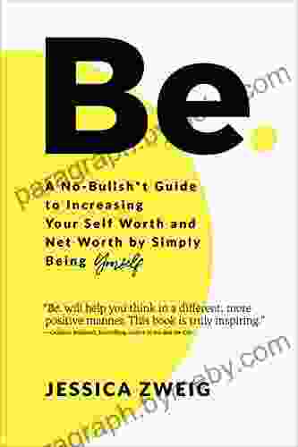 Be: A No Bullsh*t Guide to Increasing Your Self Worth and Net Worth by Simply Being Yourself