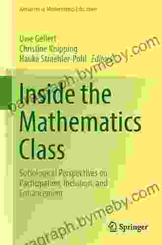 Inside The Mathematics Class: Sociological Perspectives On Participation Inclusion And Enhancement (Advances In Mathematics Education)