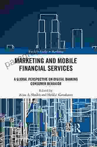 Marketing And Mobile Financial Services: A Global Perspective On Digital Banking Consumer Behaviour (Routledge Studies In Marketing)