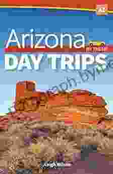 Arizona Day Trips By Theme (Day Trip Series)