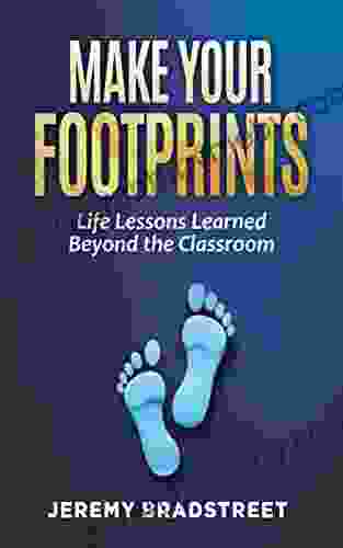 Make Your Footprints: Life Lessons Learned Beyond the Classroom