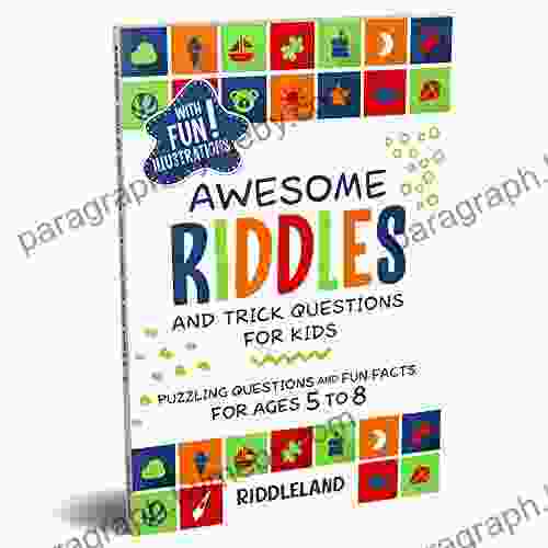 Awesome Riddles And Trick Questions For Kids: Puzzling Questions And Fun Facts For Ages 5 To 8 (Riddles For Kids 3)