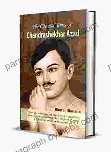 The Life and Times of Chandrashekhar Azad