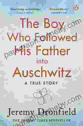 The Boy Who Followed His Father into Auschwitz: A True Story Retold for Young Readers