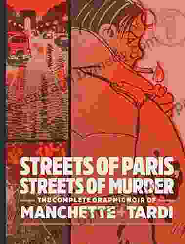 Streets Of Paris Streets Of Murder: The Complete Graphic Noir Of Machette Tardi Vol 1: The Complete Graphic Noir Of Manchette Tardi Vol 1