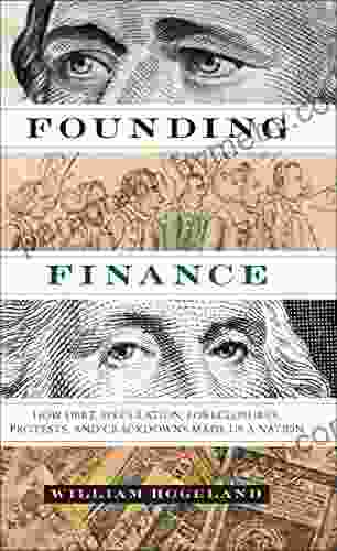 Founding Finance: How Debt Speculation Foreclosures Protests and Crackdowns Made Us a Nation (Discovering America)