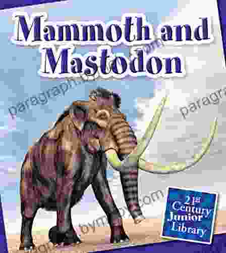 Mammoth and Mastodon (21st Century Junior Library: Dinosaurs and Prehistoric Creatures)