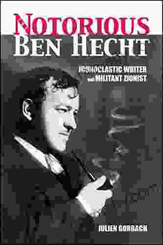 The Notorious Ben Hecht: Iconoclastic Writer and Militant Zionist