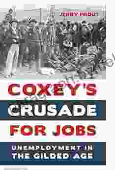 Coxey S Crusade For Jobs: Unemployment In The Gilded Age