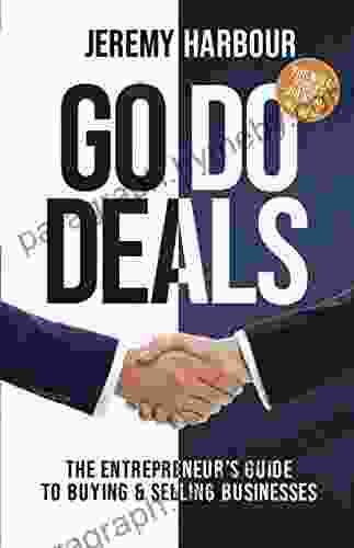 Go Do Deals: The Entrepreneur s Guide to Buying Selling Businesses