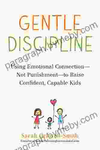 Gentle Discipline: Using Emotional Connection Not Punishment to Raise Confident Capable Kids