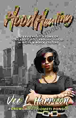 Hood Healing: Interviews With Some of Chicago s Most Prolific Voices In Media and Black Culture