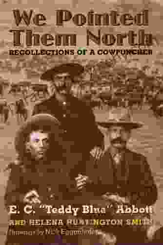 We Pointed Them North: Recollections Of A Cowpuncher