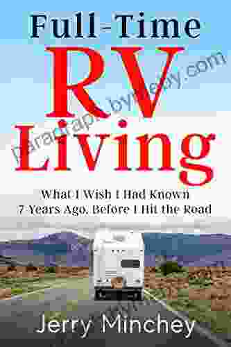 Full Time RV Living: What I Wish I Had Known 7 Years Ago Before I Hit The Road