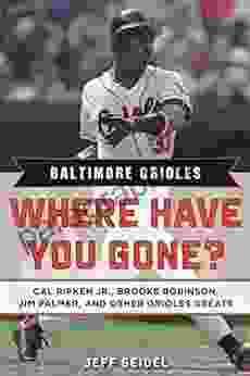 Baltimore Orioles: Where Have You Gone? Cal Ripken Jr Brooks Robinson Jim Palmer And Other Orioles Greats