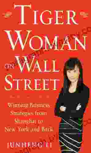 Tiger Woman On Wall Street: Winning Business Strategies From Shanghai To New York And Back