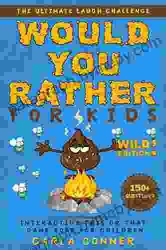 Would You Rather For Kids: The Ultimate Laugh Challenge Interactive This Or That Game For Children (WILD Edition )