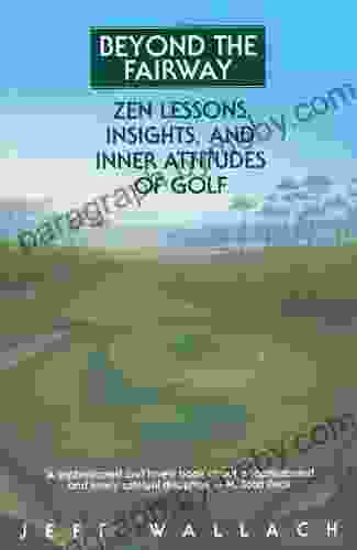 Beyond the Fairway: Zen Lessons Insights and Inner Attitudes of Golf